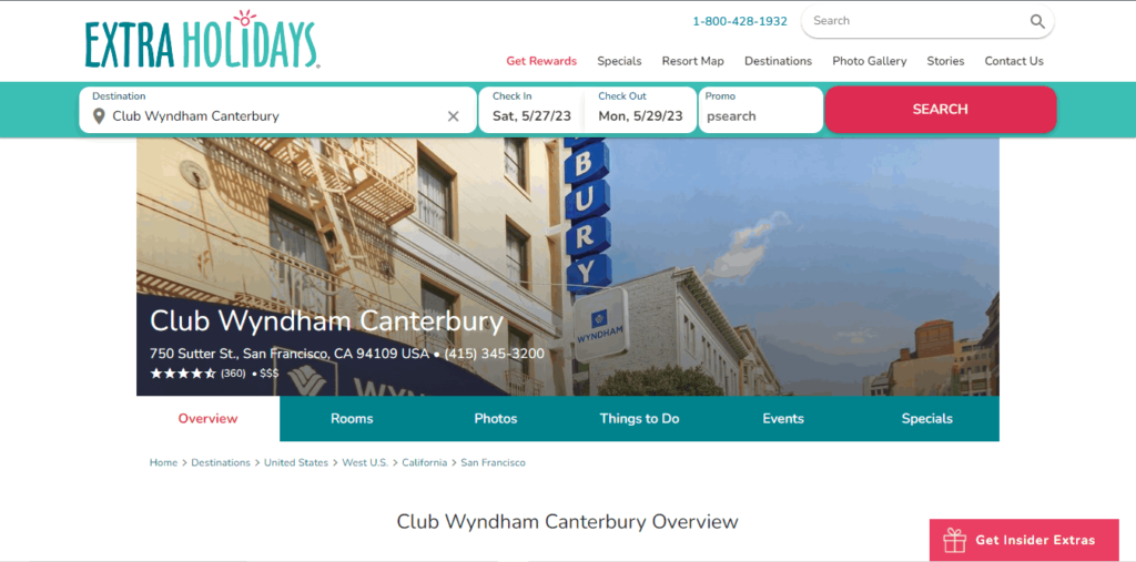 Homepage Of Club Wyndham Canterbury / https://www.extraholidays.com/san-francisco-california/wyndham-canterbury-at-san-francisco?Identifier=psearch&hotelid=17766&utm_medium=referral&utm_source=google.com-local&utm_campaign=yext&utm_content=wyncanterburyatsanfrancisco
Link: https://www.extraholidays.com/san-francisco-california/wyndham-canterbury-at-san-francisco?Identifier=psearch&hotelid=17766&utm_medium=referral&utm_source=google.com-local&utm_campaign=yext&utm_content=wyncanterburyatsanfrancisco
