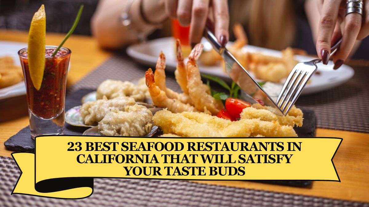 23 Best Seafood Restaurants in California That Will Satisfy Your Taste Buds