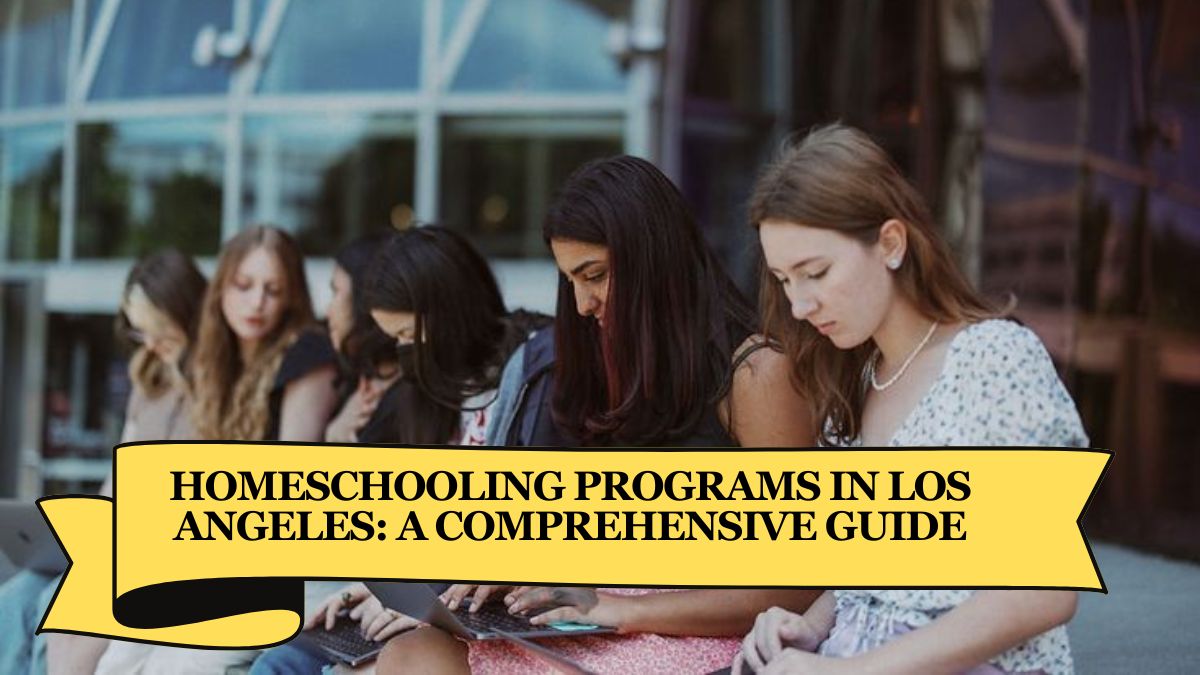 Homeschooling Programs in Los Angeles: A Comprehensive Guide