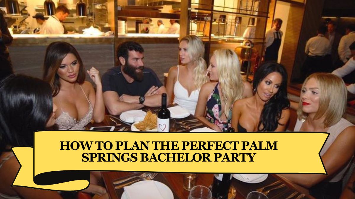 How to Plan the Perfect Palm Springs Bachelor Party