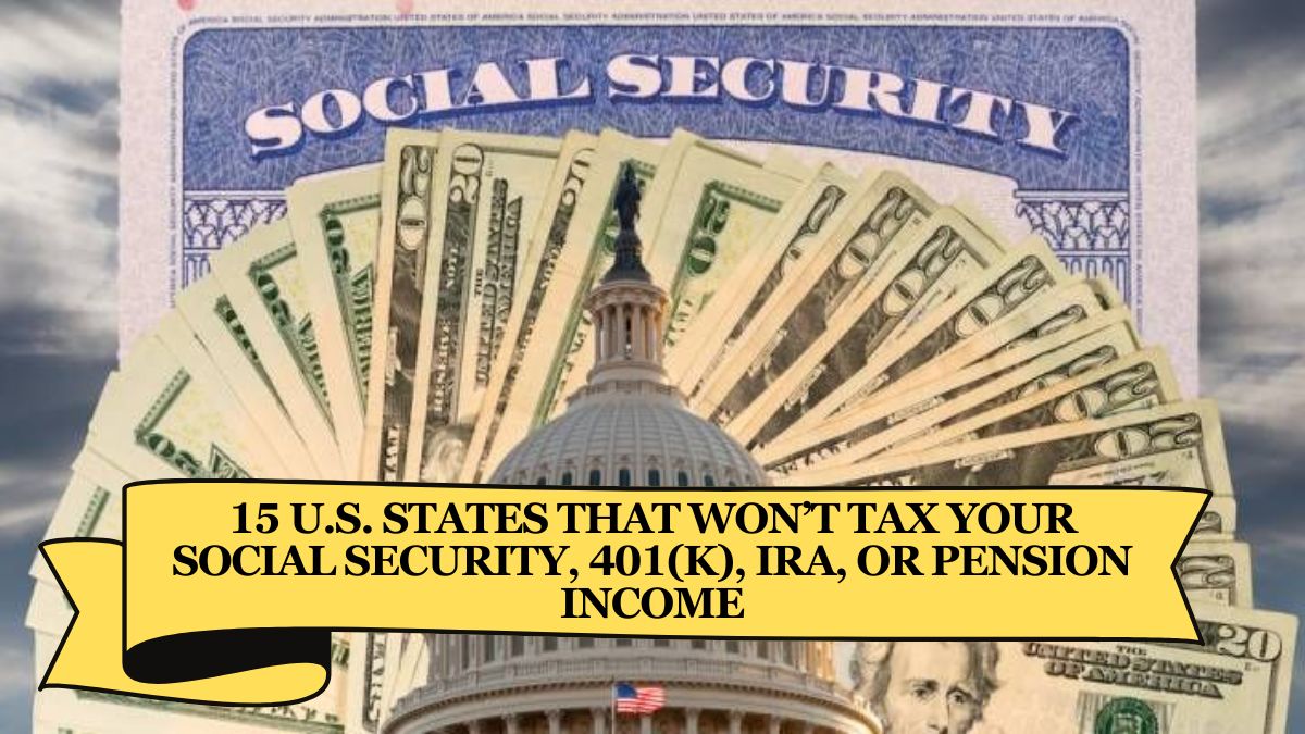 15 U.S. States That Won’t Tax Your Social Security, 401(k), IRA, or Pension Income