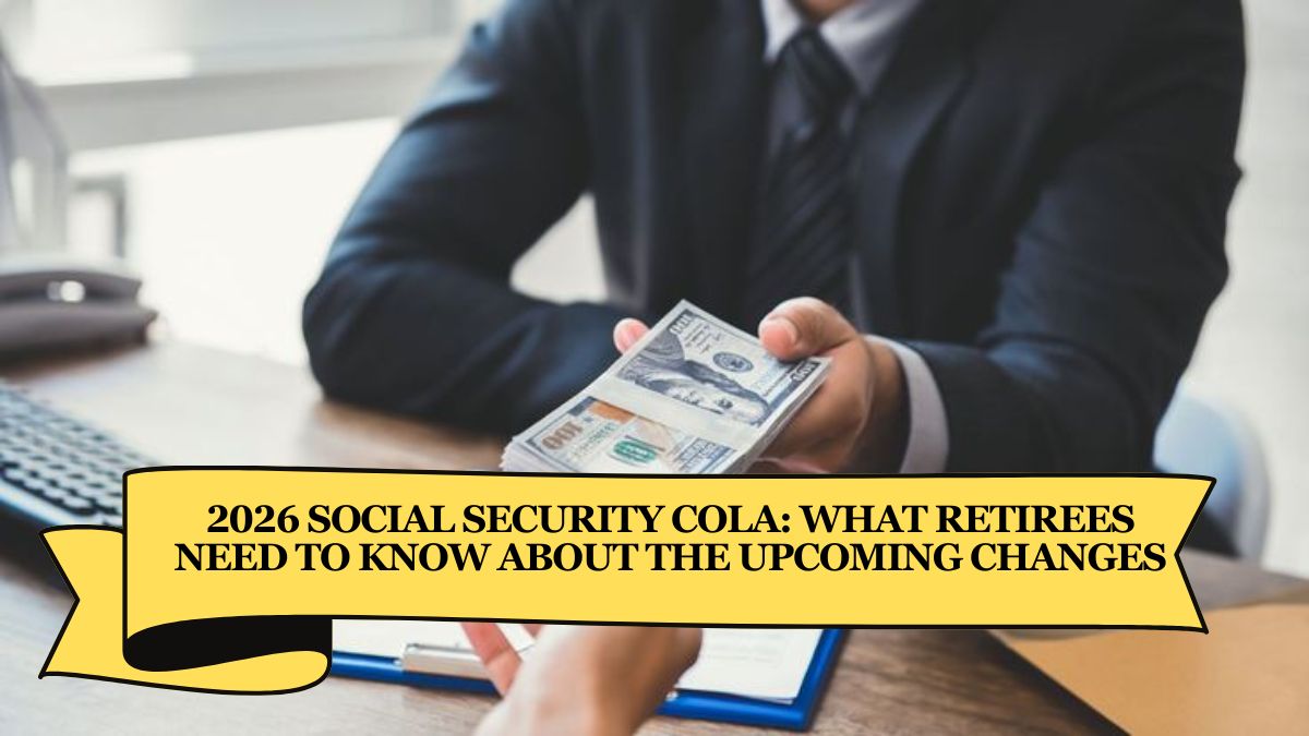 2026 Social Security COLA What Retirees Need to Know About the Upcoming Changes