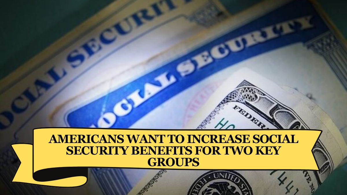 Americans Want to Increase Social Security Benefits for Two Key Groups