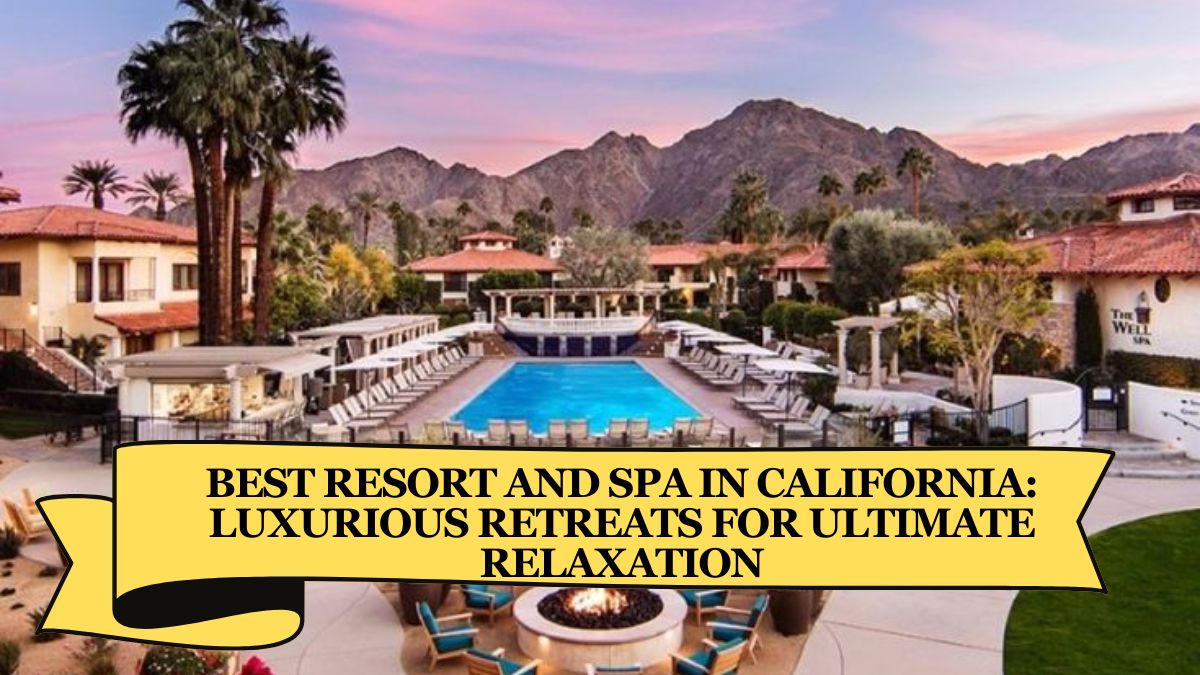 Best Resort and Spa in California Luxurious Retreats for Ultimate Relaxation