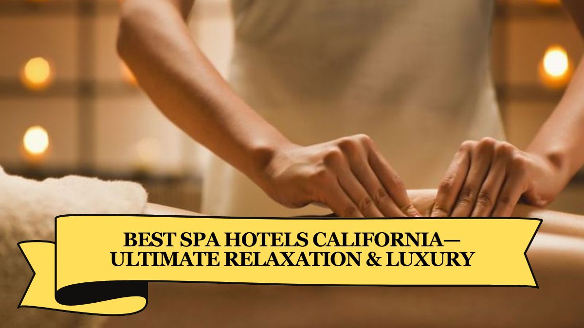 Best Spa Hotels California—Ultimate Relaxation & Luxury