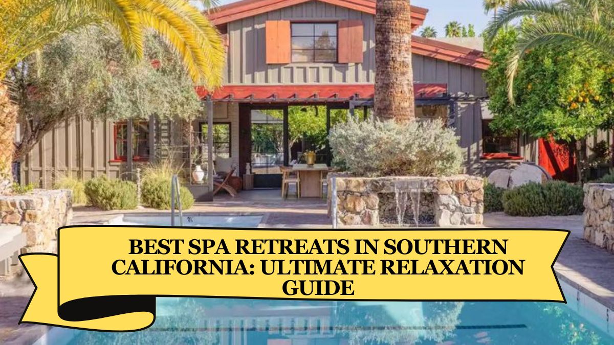 Best Spa Retreats in Southern California Ultimate Relaxation Guide