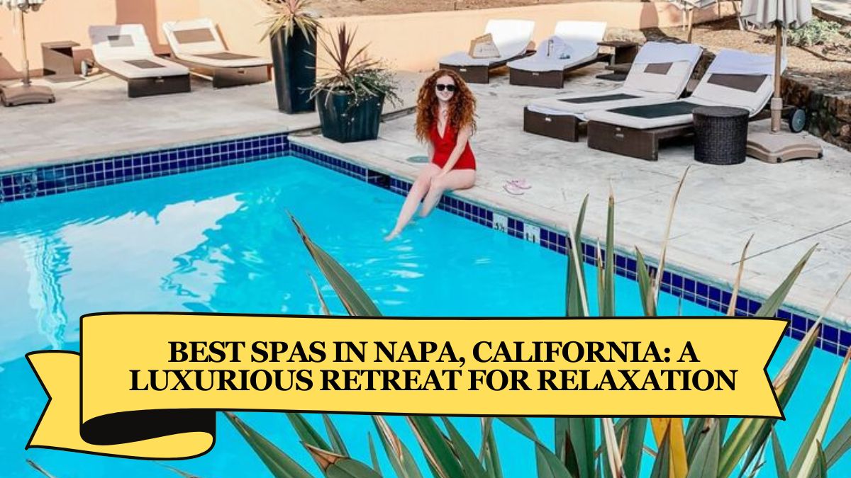 Best Spas in Napa, California A Luxurious Retreat for Relaxation