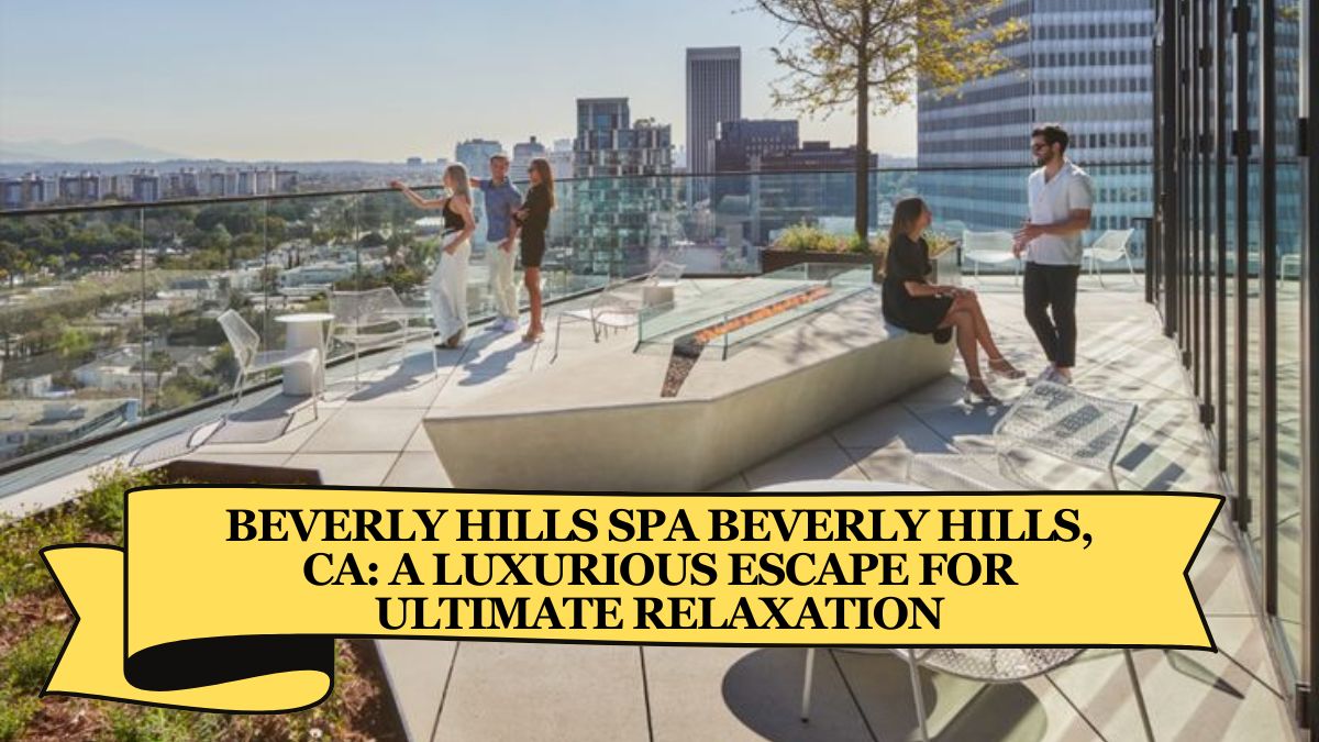 Beverly Hills Spa Beverly Hills, CA A Luxurious Escape for Ultimate Relaxation