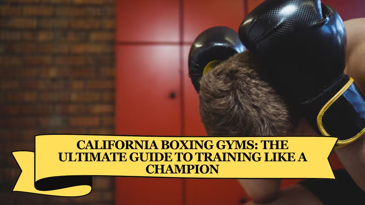 California Boxing Gyms: The Ultimate Guide to Training Like a Champion