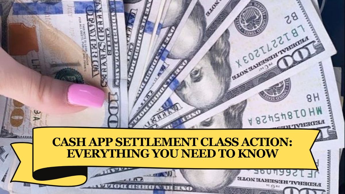 Cash App Settlement Class Action Everything You Need to Know