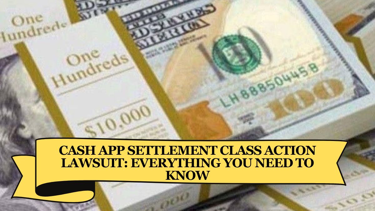 Cash App Settlement Class Action Lawsuit Everything You Need to Know