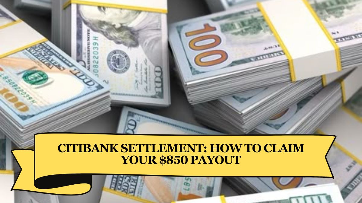 Citibank Settlement How to Claim Your $850 Payout