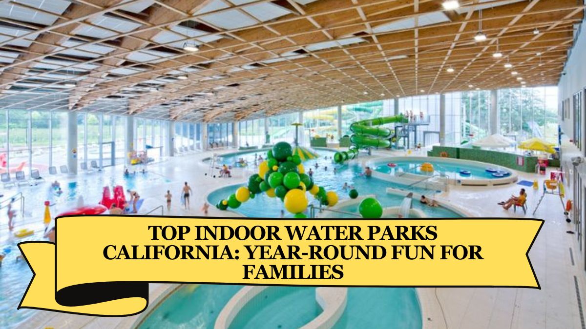 Top Indoor Water Parks California: Year-Round Fun for Families