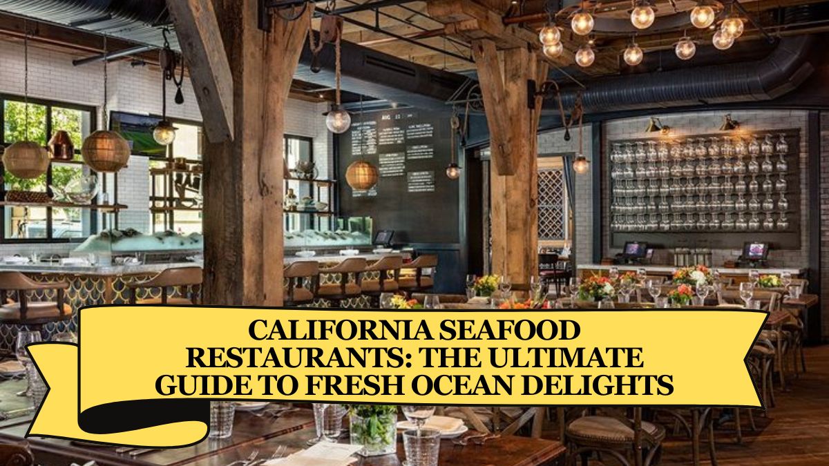 California Seafood Restaurants: The Ultimate Guide to Fresh Ocean Delights