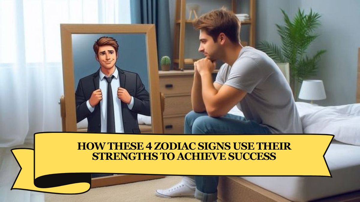 How These 4 Zodiac Signs Use Their Strengths to Achieve Success