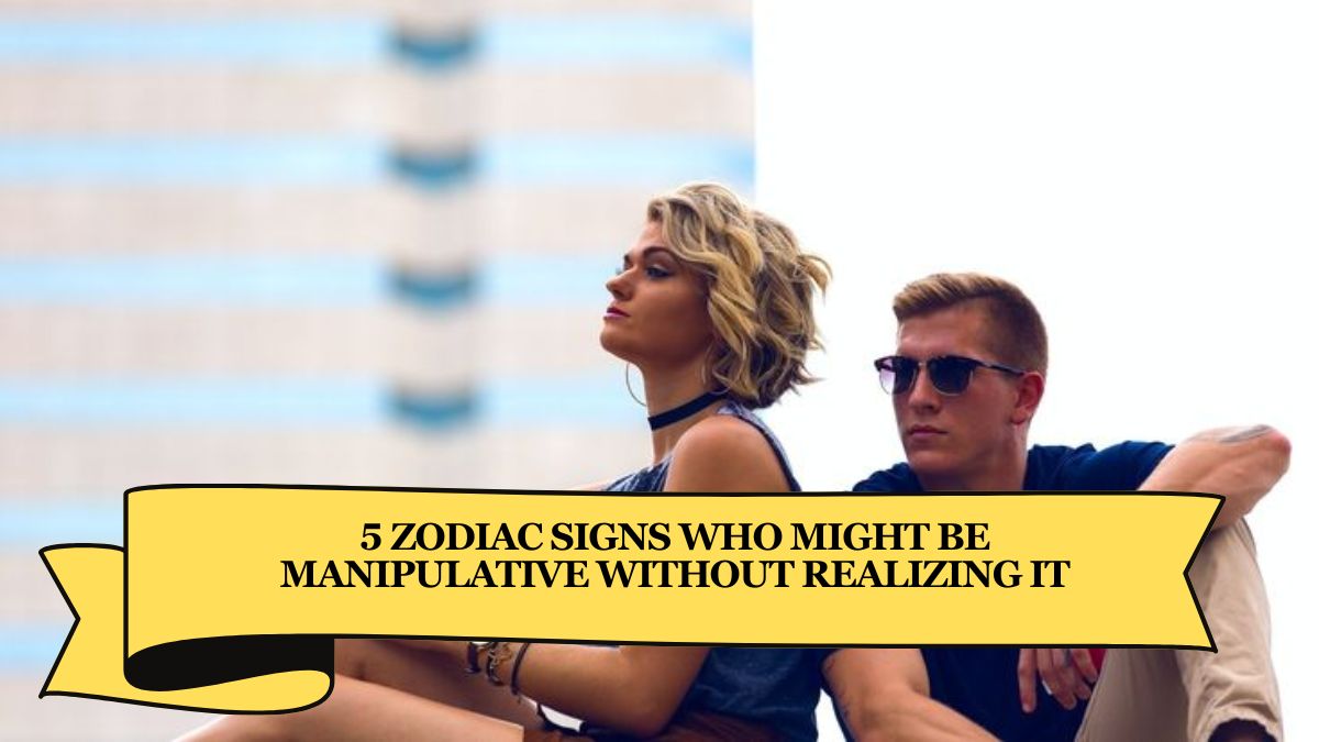 5 Zodiac Signs Who Might Be Manipulative Without Realizing It