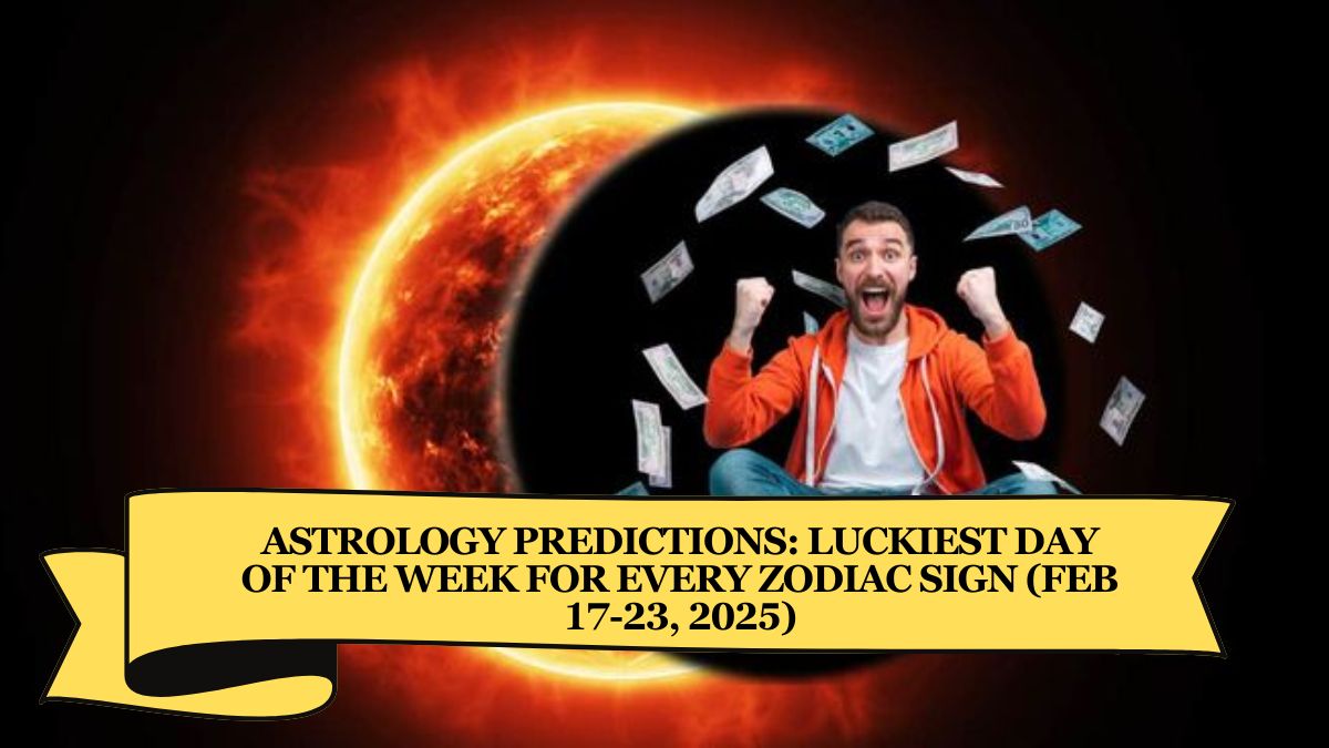 Astrology Predictions: Luckiest Day of the Week for Every Zodiac Sign (Feb 17-23, 2025)