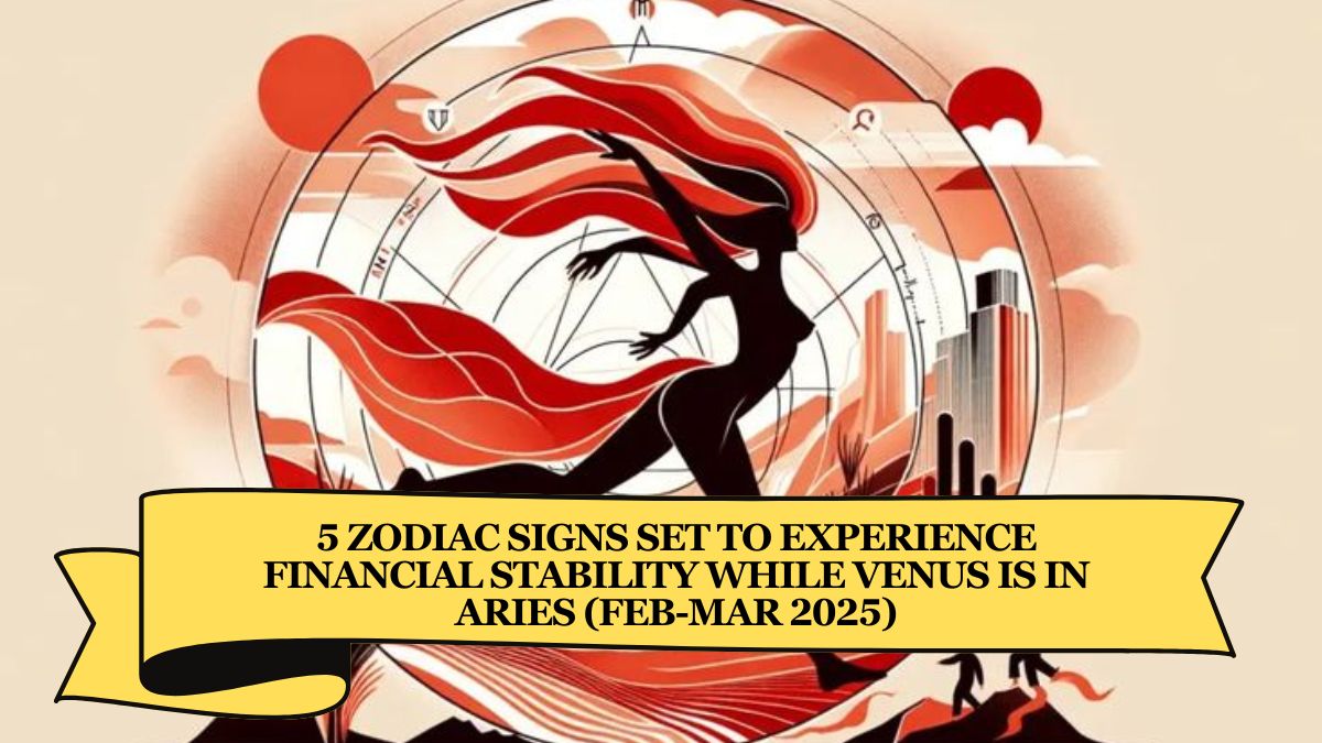 5 Zodiac Signs Set to Experience Financial Stability While Venus is in Aries (Feb-Mar 2025)