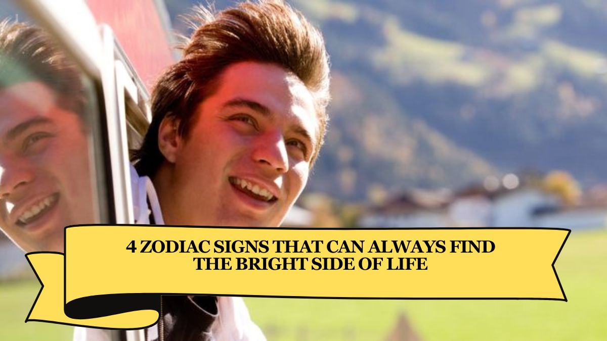 4 Zodiac Signs That Can Always Find the Bright Side of Life