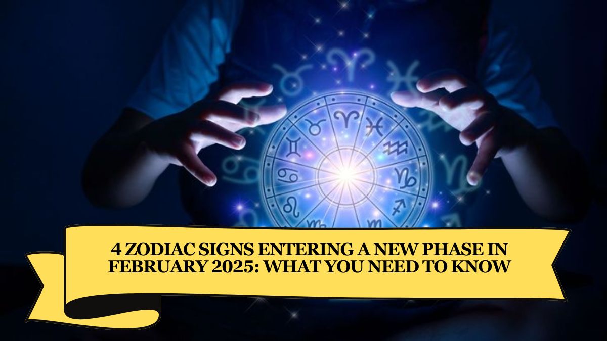 4 Zodiac Signs Entering a New Phase in February 2025: What You Need to Know