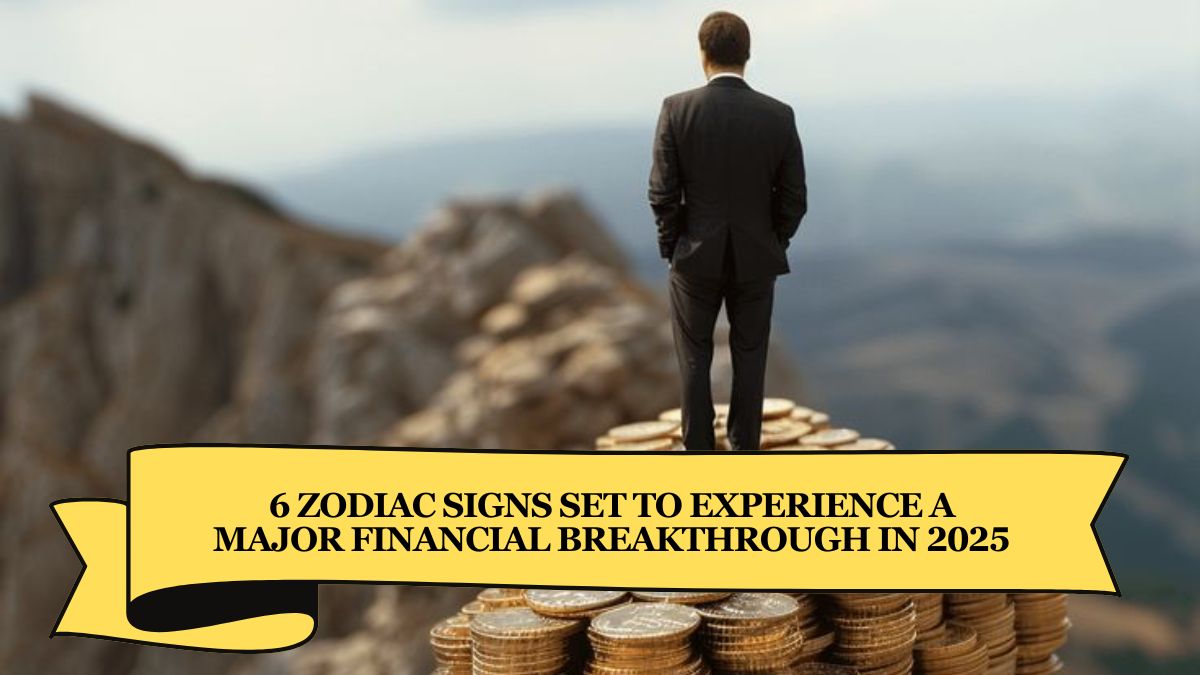 6 Zodiac Signs Set to Experience a Major Financial Breakthrough in 2025