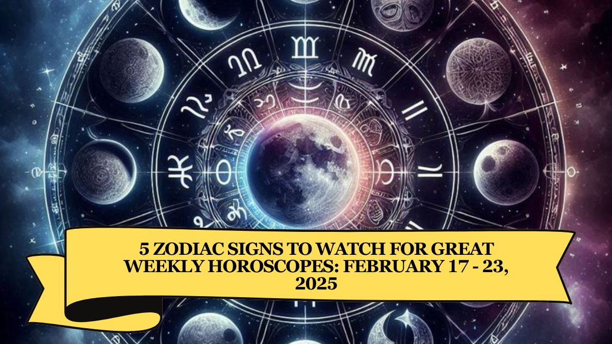 5 Zodiac Signs to Watch for Great Weekly Horoscopes: February 17 - 23, 2025