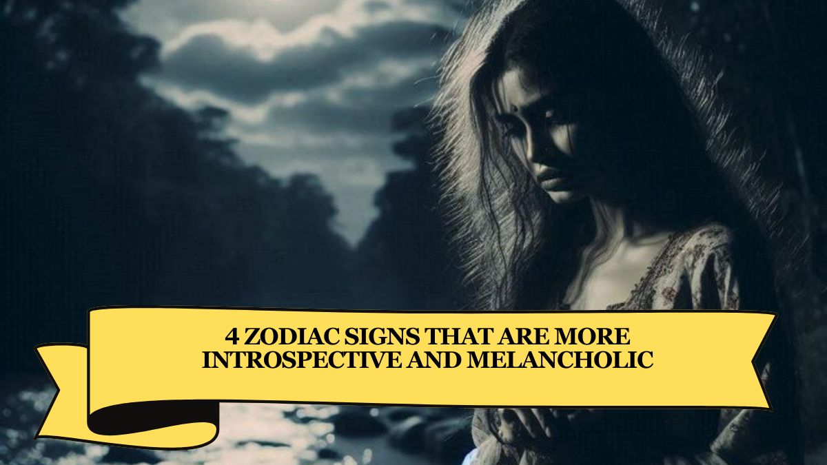 4 Zodiac Signs That Are More Introspective and Melancholic