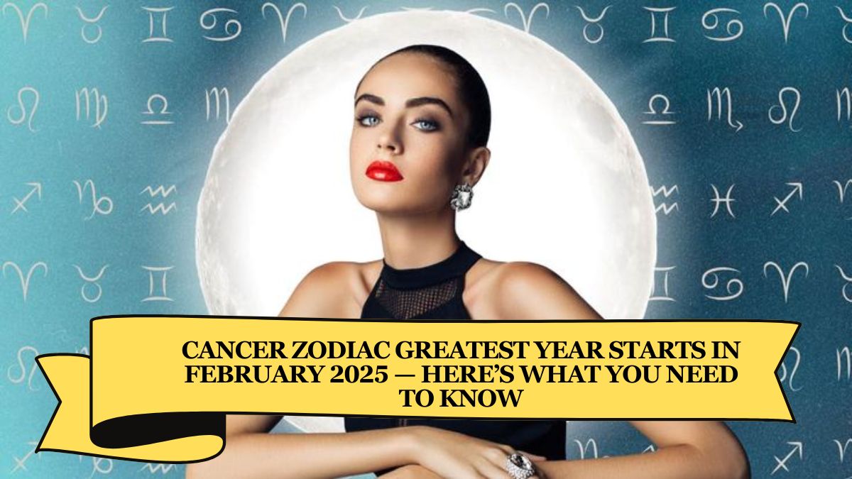 Cancer Zodiac Greatest Year Starts in February 2025 — Here’s What You Need to Know