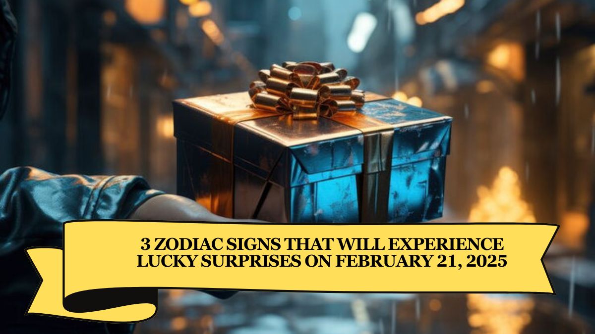 3 Zodiac Signs That Will Experience Lucky Surprises on February 21, 2025