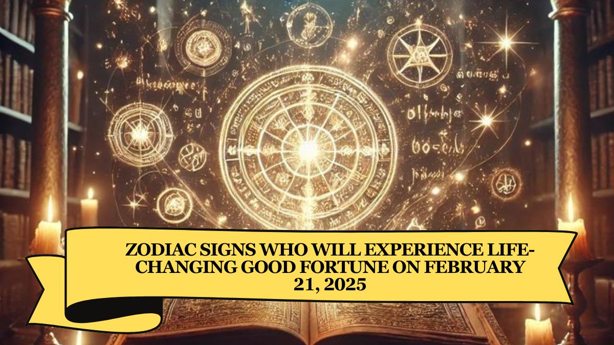 Zodiac Signs Who Will Experience Life-Changing Good Fortune on February 21, 2025