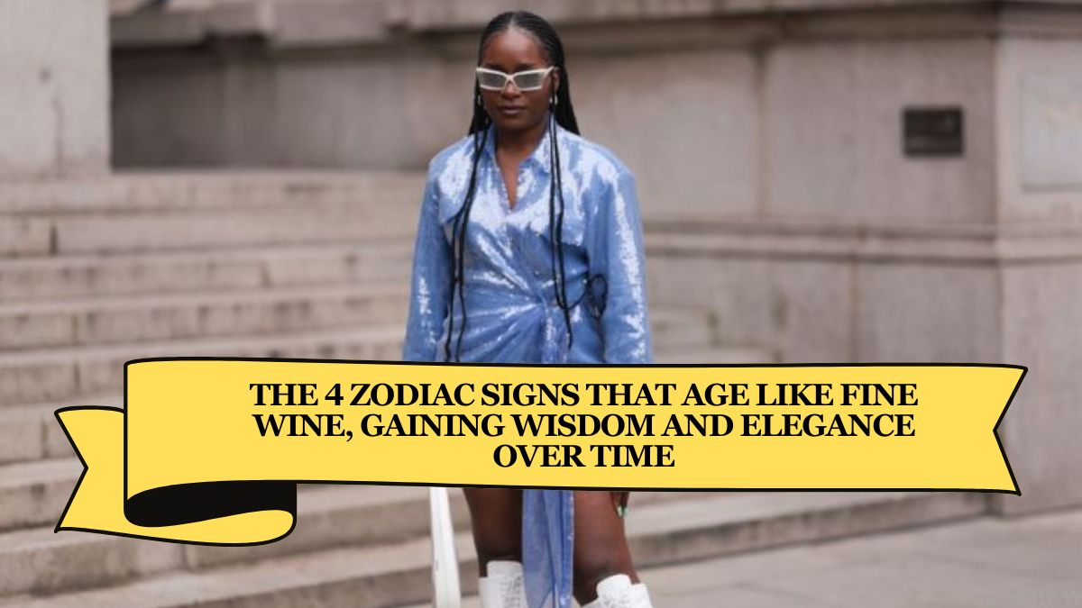 The 4 Zodiac Signs That Age Like Fine Wine, Gaining Wisdom and Elegance Over Time