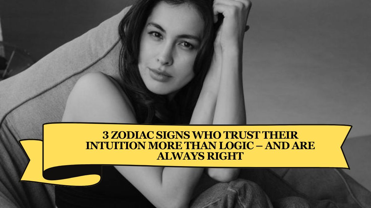 3 Zodiac Signs Who Trust Their Intuition More Than Logic – And Are Always Right