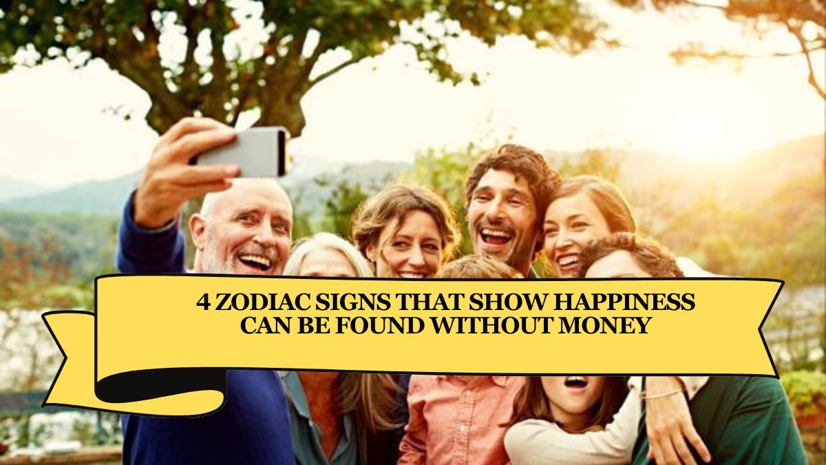 4 Zodiac Signs That Show Happiness Can Be Found Without Money