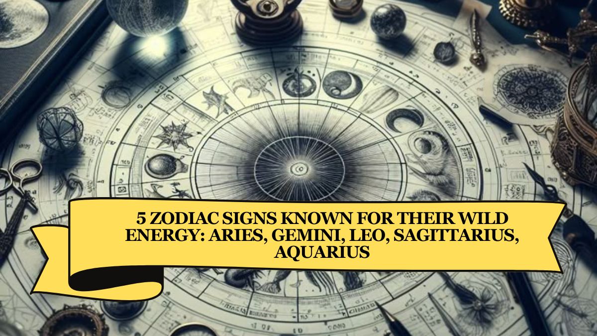 5 Zodiac Signs Known for Their Wild Energy: Aries, Gemini, Leo, Sagittarius, Aquarius