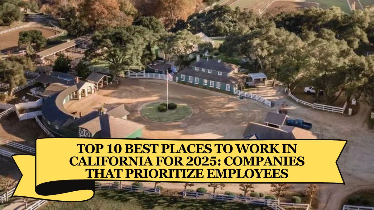 Top 10 Best Places to Work in California for 2025: Companies That Prioritize Employees