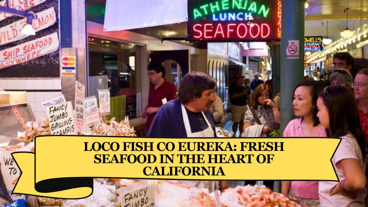 Loco Fish Co Eureka: Fresh Seafood in the Heart of California