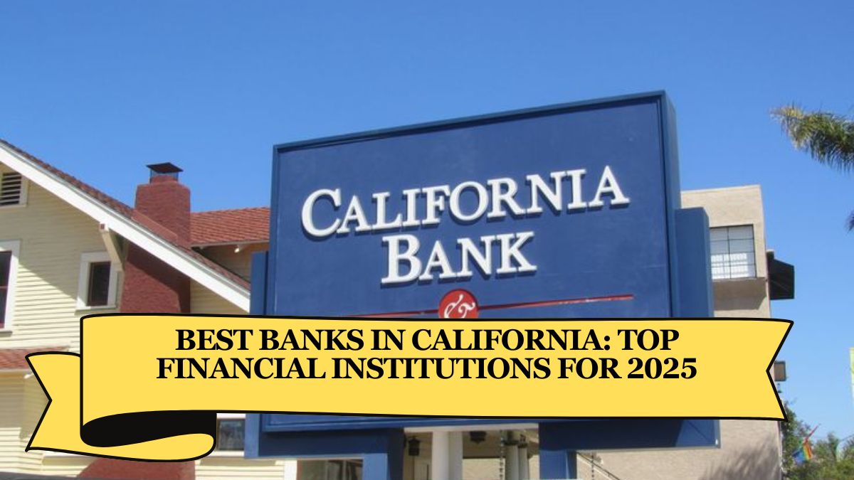 Best Banks in California: Top Financial Institutions for 2025