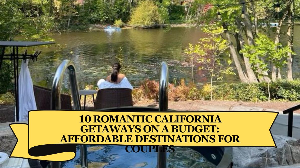 10 Romantic California Getaways on a Budget: Affordable Destinations for Couples