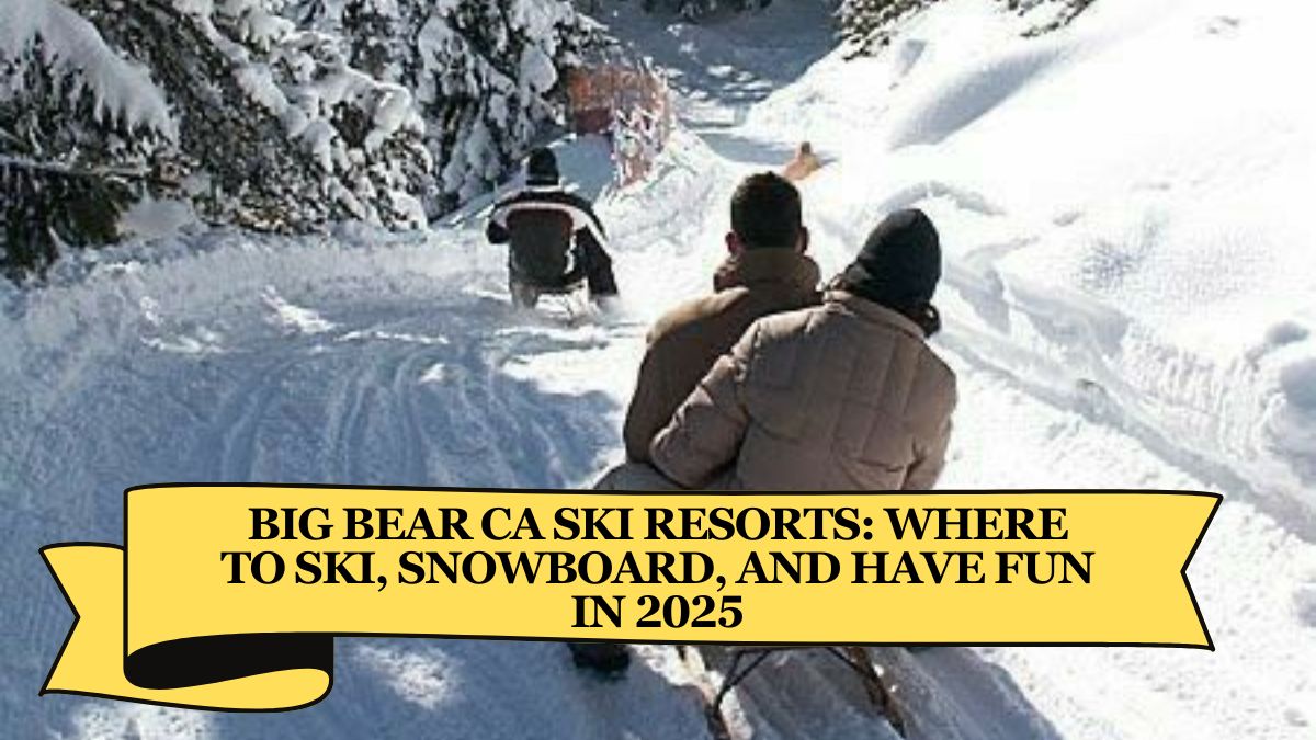 Big Bear Ca Ski Resorts: Where to Ski, Snowboard, and Have Fun in 2025