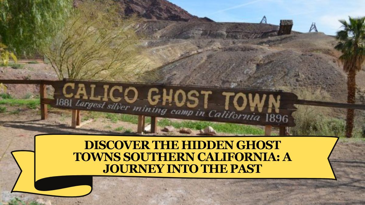 Discover the Hidden Ghost Towns Southern California: A Journey into the Past