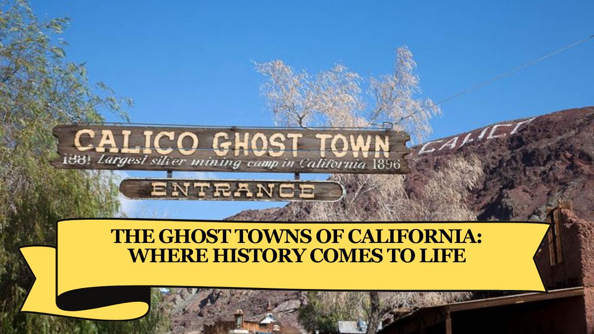 The Ghost Towns of California: Where History Comes to Life