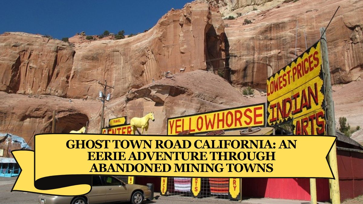 Ghost Town Road California: An Eerie Adventure Through Abandoned Mining Towns