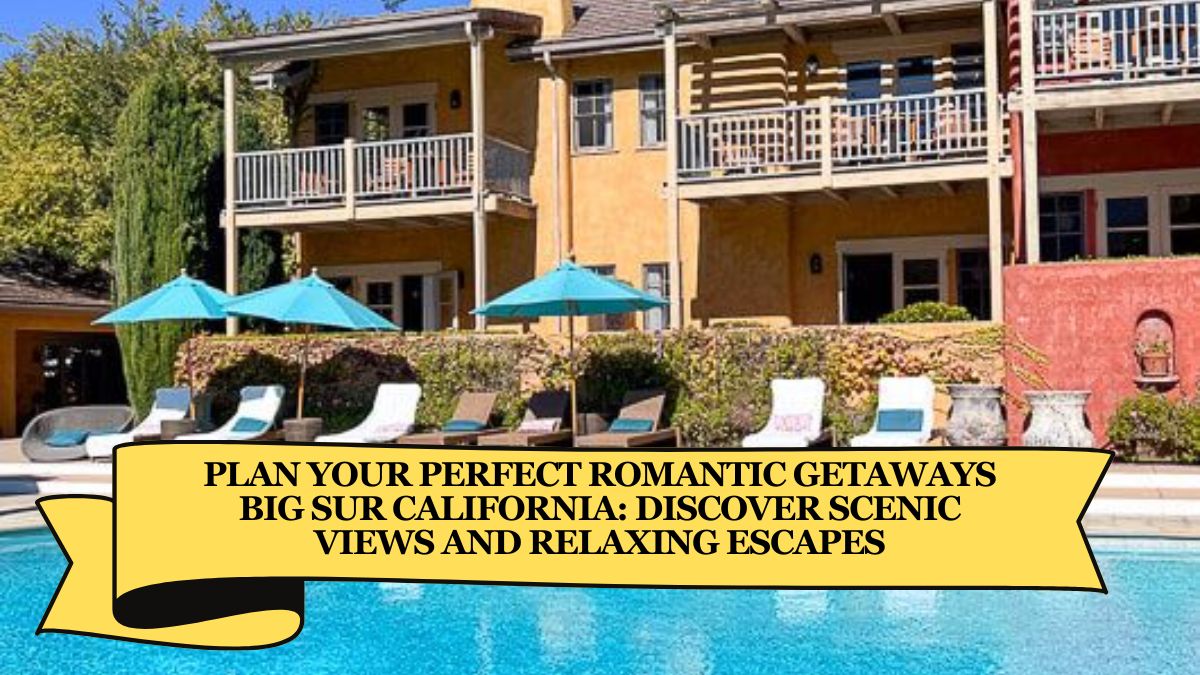 Plan Your Perfect Romantic Getaways Big Sur California: Discover Scenic Views and Relaxing Escapes