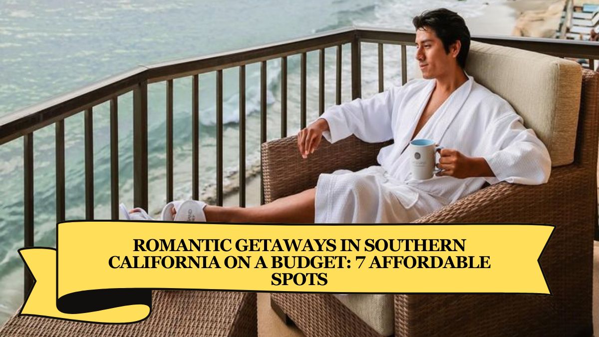 Romantic Getaways in Southern California on a Budget: 7 Affordable Spots