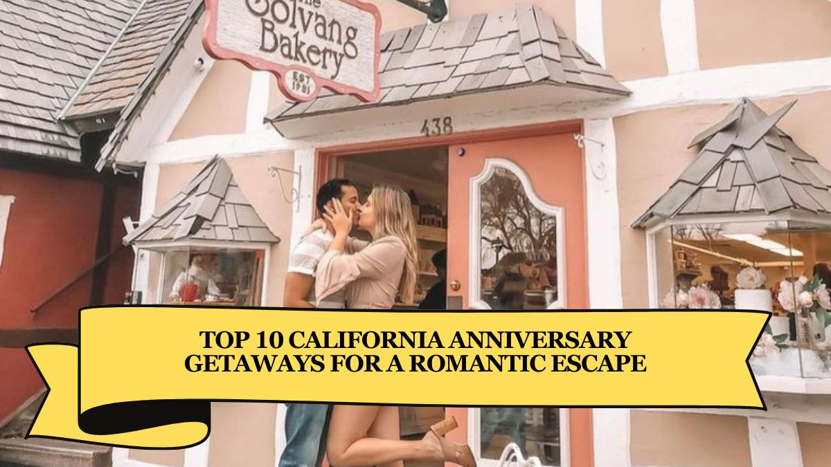 Top 10 California Anniversary Getaways for a Romantic Escape