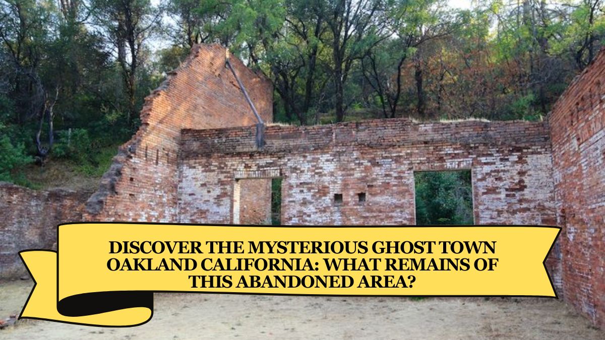 Discover the Mysterious Ghost Town Oakland California: What Remains of This Abandoned Area?