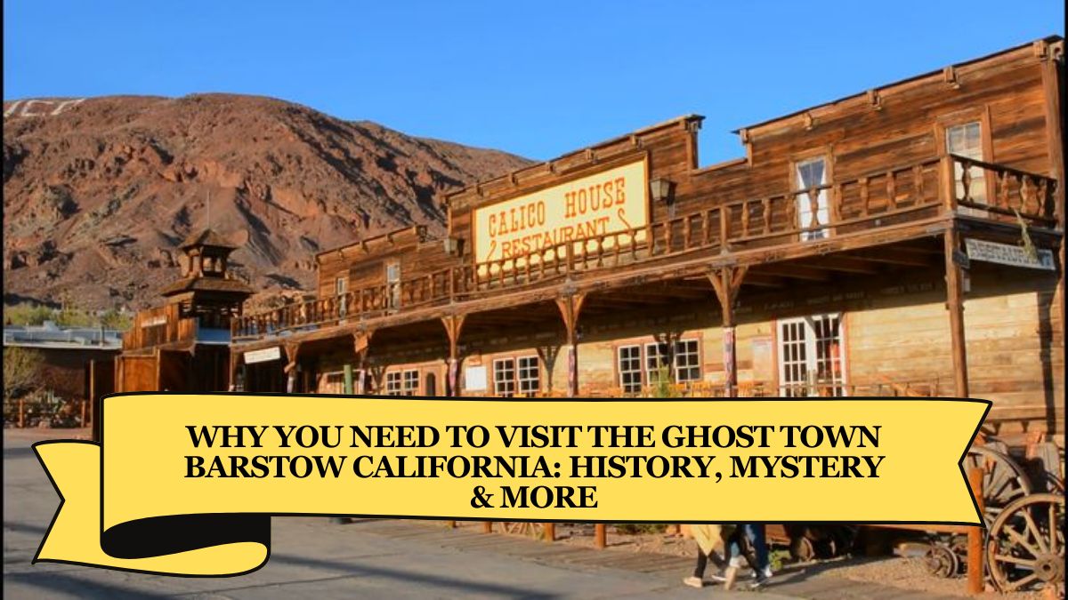 Why You Need to Visit the Ghost Town Barstow California: History, Mystery & More