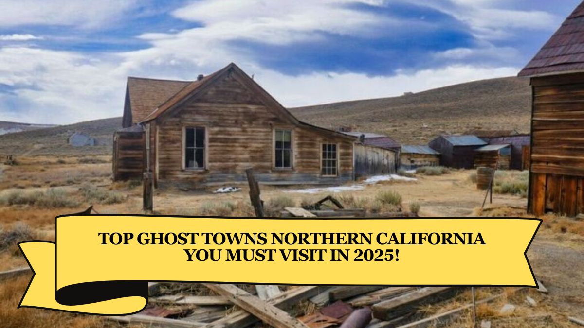 Top Ghost Towns Northern California You Must Visit in 2025!