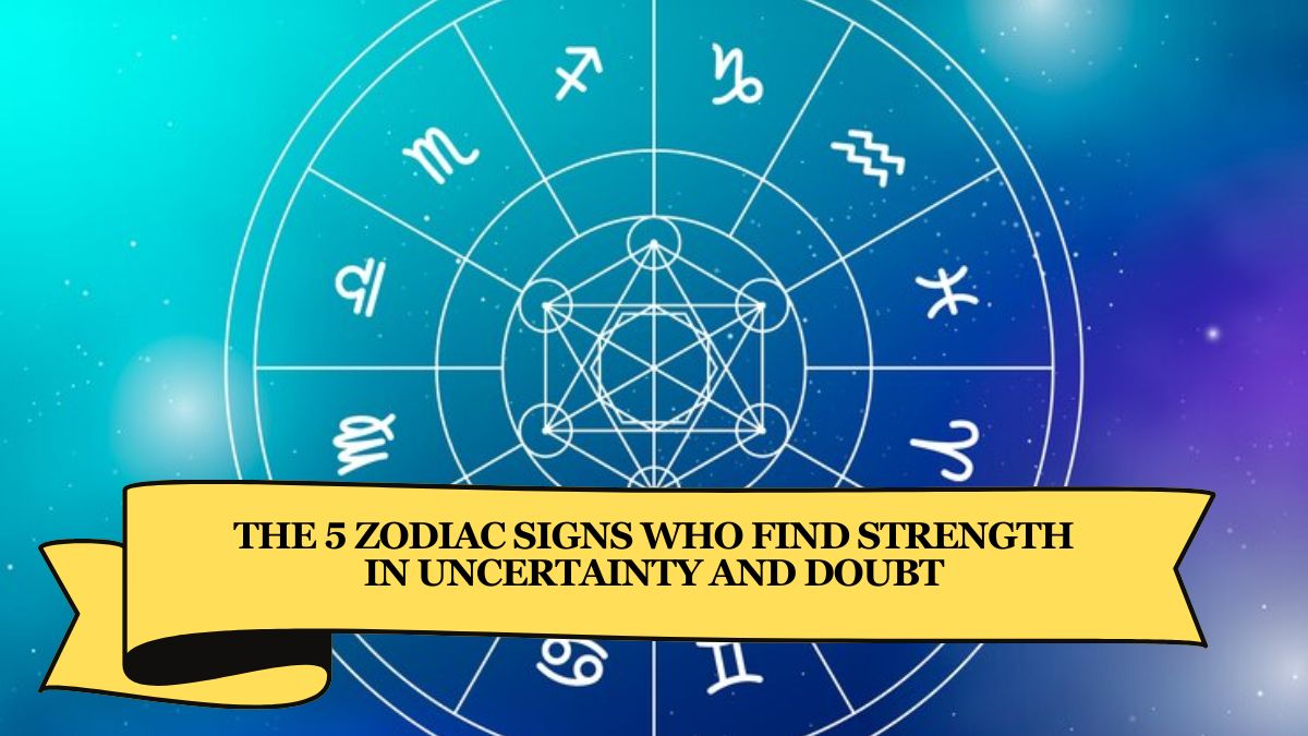 The 5 Zodiac Signs Who Find Strength in Uncertainty and Doubt