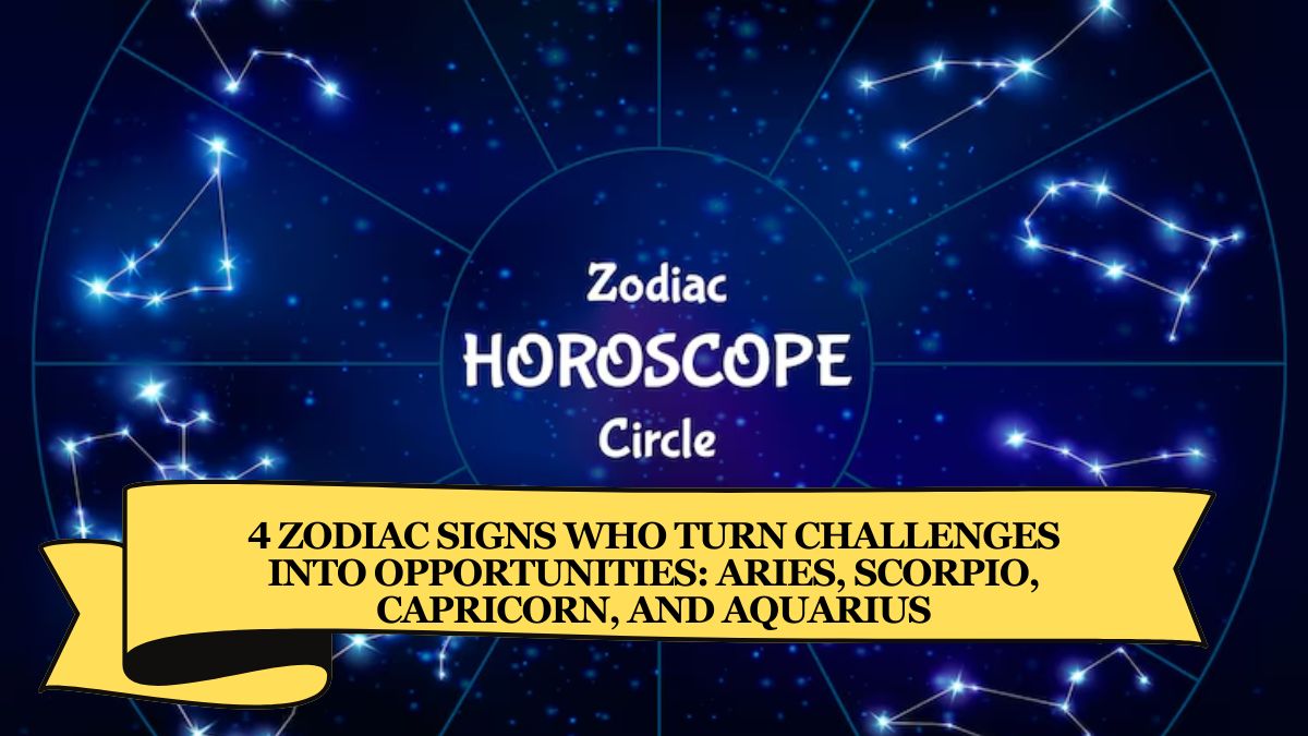 4 Zodiac Signs Who Turn Challenges Into Opportunities: Aries, Scorpio, Capricorn, and Aquarius